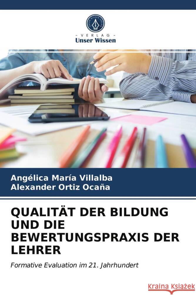 QUALITÄT DER BILDUNG UND DIE BEWERTUNGSPRAXIS DER LEHRER María Villalba, Angélica, Ortiz Ocaña, Alexander 9786203719543 Verlag Unser Wissen - książka