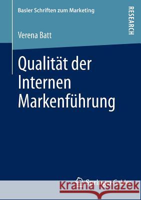 Qualität Der Internen Markenführung: Konzeptualisierung, Empirische Befunde Und Steuerung Eines Markenkonformen Mitarbeiterverhaltens Batt, Verena 9783658009243 Springer Gabler - książka