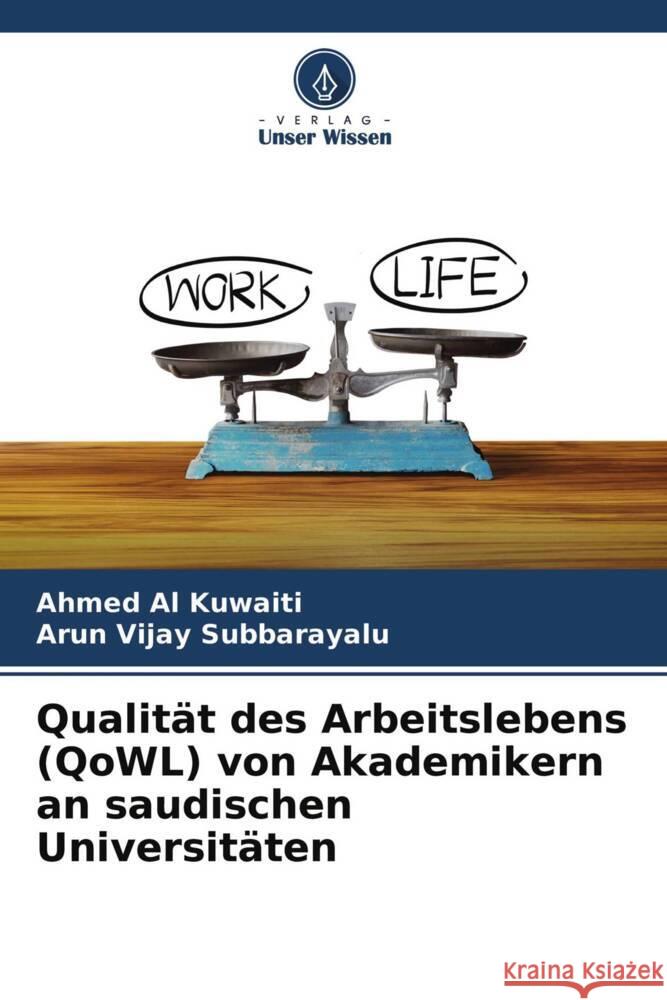 Qualität des Arbeitslebens (QoWL) von Akademikern an saudischen Universitäten Al Kuwaiti, Ahmed, Subbarayalu, Arun Vijay 9786204661391 Verlag Unser Wissen - książka