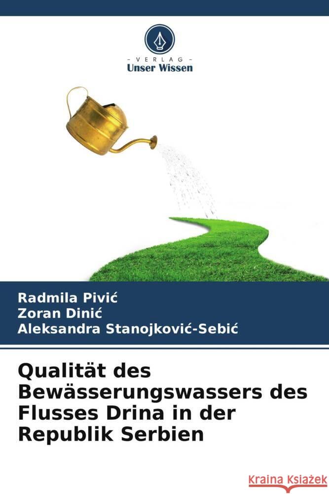 Qualit?t des Bew?sserungswassers des Flusses Drina in der Republik Serbien Radmila Pivic Zoran Dinic Aleksandra Stanojkovic-Sebic 9786206889700 Verlag Unser Wissen - książka