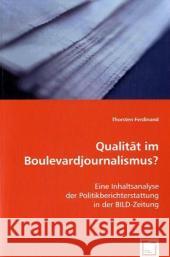 Qualität im Boulevardjournalismus? : Eine Inhaltsanalyse der Politikberichterstattung in der BILD-Zeitung Ferdinand, Thorsten 9783639007640 VDM Verlag Dr. Müller - książka