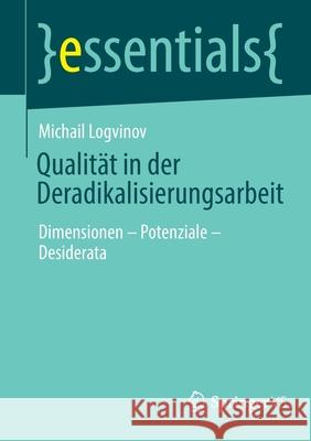 Qualität in Der Deradikalisierungsarbeit: Dimensionen - Potenziale - Desiderata Logvinov, Michail 9783658365516 Springer vs - książka