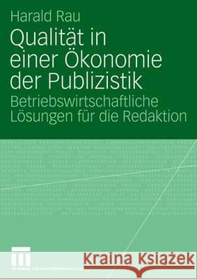 Qualität in Einer Ökonomie Der Publizistik: Betriebswirtschaftliche Lösungen Für Die Redaktion Rau, Harald 9783531150864 Vs Verlag Fur Sozialwissenschaften - książka