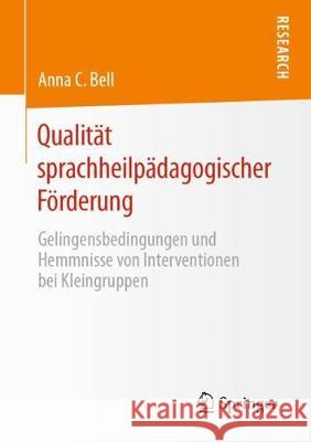 Qualität Sprachheilpädagogischer Förderung: Gelingensbedingungen Und Hemmnisse Von Interventionen Bei Kleingruppen Bell, Anna C. 9783658286781 Springer - książka