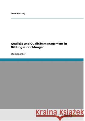 Qualität und Qualitätsmanagement in Bildungseinrichtungen Lena Metzing 9783638779869 Grin Verlag - książka