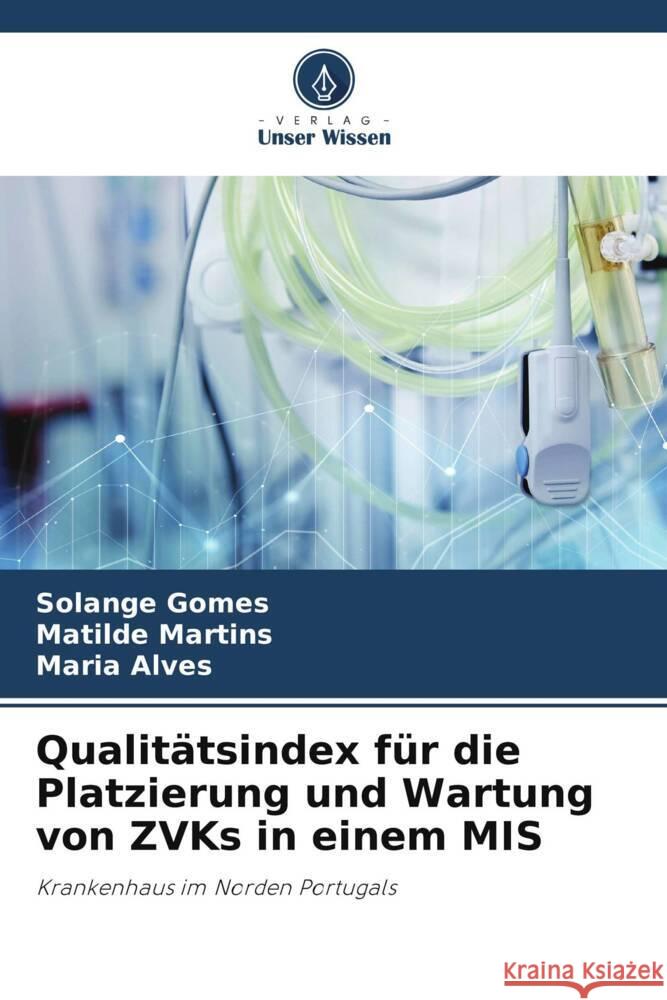 Qualitätsindex für die Platzierung und Wartung von ZVKs in einem MIS Gomes, Solange, Martins, Matilde, Alves, Maria 9786206291015 Verlag Unser Wissen - książka