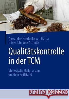 Qualitätskontrolle in Der Tcm: Chinesische Heilpflanzen Auf Dem Prüfstand Von Trotha, Alexandra-Friederike 9783662592557 Springer - książka
