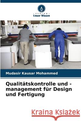Qualit?tskontrolle und -management f?r Design und Fertigung Mudasir Kausar Mohammed 9786208941536 Verlag Unser Wissen - książka
