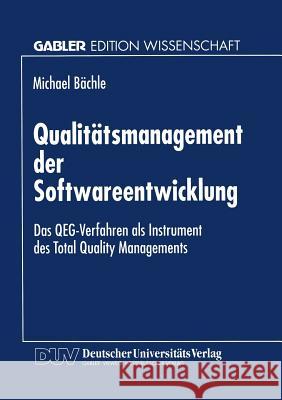 Qualitätsmanagement Der Softwareentwicklung: Das Qeg-Verfahren ALS Instrument Des Total Quality Managements Bächle, Michael 9783824463442 Springer - książka