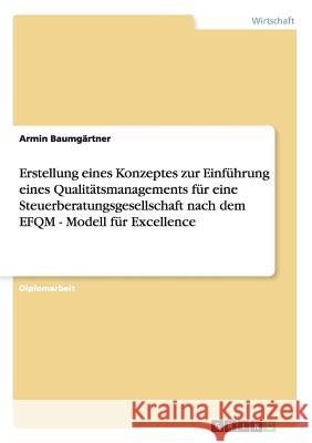 Qualitätsmanagement für eine Steuerberatungsgesellschaft nach dem EFQM-Modell für Excellence. Erstellung eines Konzeptes und Einführung. Baumgärtner, Armin 9783656303909 Grin Verlag Gmbh - książka