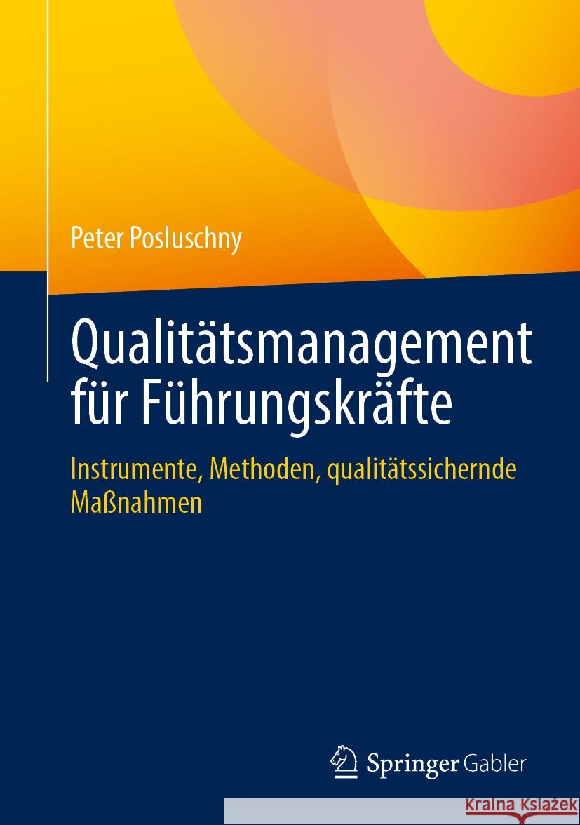 Qualit?tsmanagement F?r F?hrungskr?fte: Instrumente, Methoden, Qualit?tssichernde Ma?nahmen Peter Posluschny 9783658467005 Springer Gabler - książka