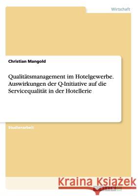 Qualitätsmanagement im Hotelgewerbe. Auswirkungen der Q-Initiative auf die Servicequalität in der Hotellerie Christian Mangold 9783668157453 Grin Verlag - książka