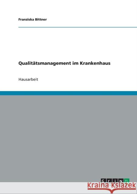 Qualitätsmanagement im Krankenhaus Bittner, Franziska 9783638645652 GRIN Verlag - książka