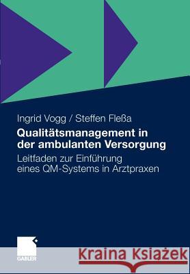 Qualitätsmanagement in Der Ambulanten Versorgung: Leitfaden Zur Einführung Eines Qm-Systems in Arztpraxen Vogg, Ingrid 9783834925282 Gabler - książka