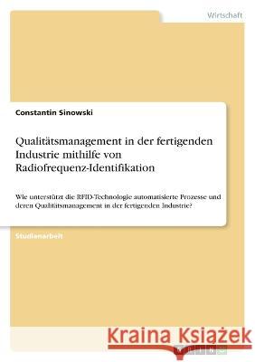 Qualitätsmanagement in der fertigenden Industrie mithilfe von Radiofrequenz-Identifikation: Wie unterstützt die RFID-Technologie automatisierte Prozes Sinowski, Constantin 9783346691705 Grin Verlag - książka