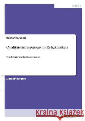 Qualitätsmanagement in Rehakliniken: Testtheorie und Testkonstruktion Gross, Katharina 9783346336040 Grin Verlag - książka