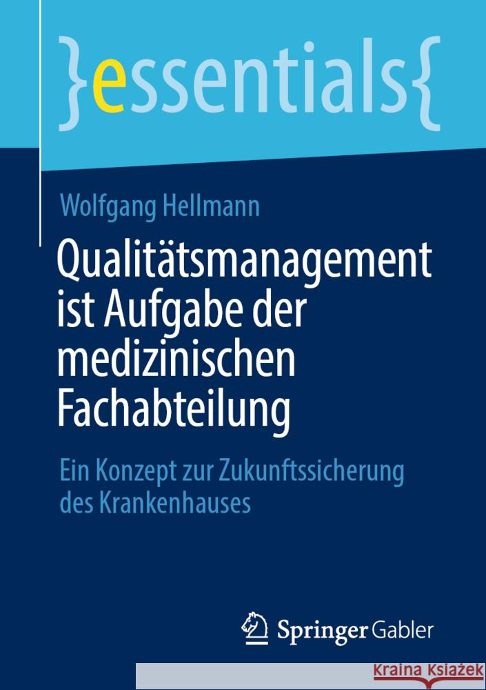 Qualitätsmanagement Ist Aufgabe Der Medizinischen Fachabteilung: Ein Konzept Zur Zukunftssicherung Des Krankenhauses Hellmann, Wolfgang 9783658366001 Springer Fachmedien Wiesbaden - książka