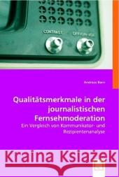 Qualitätsmerkmale in der journalistischen Fernsehmoderation : Ein Vergleich von Kommunikator- und Rezipientenanalyse Korn, Andreas 9783836496131 VDM Verlag Dr. Müller - książka