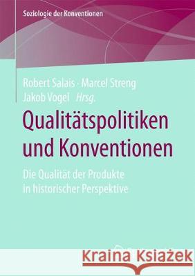 Qualitätspolitiken Und Konventionen: Die Qualität Der Produkte in Historischer Perspektive Salais, Robert 9783658266424 Springer vs - książka