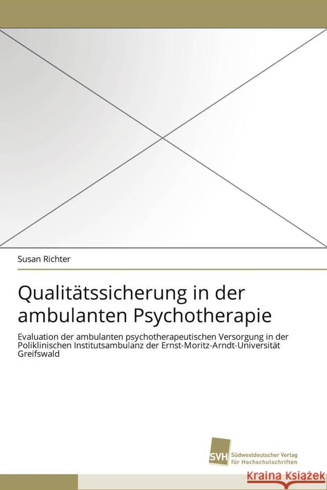 Qualitätssicherung in der ambulanten Psychotherapie : Evaluation der ambulanten psychotherapeutischen Versorgung in der Poliklinischen Institutsambulanz der Ernst-Moritz-Arndt-Universität Greifswald Richter, Susan 9783838119038 Südwestdeutscher Verlag für Hochschulschrifte - książka