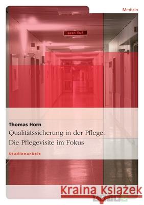 Qualitätssicherung in der Pflege. Die Pflegevisite im Fokus Thomas Horn 9783638669993 Grin Verlag - książka