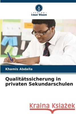 Qualitätssicherung in privaten Sekundarschulen Abdalla, Khamis 9786209391323 Verlag Unser Wissen - książka