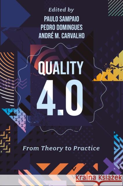 Quality 4.0: From Theory to Practice Paulo Sampaio Pedro Domingues Andr? Carvalho 9781836087496 Emerald Publishing Limited - książka