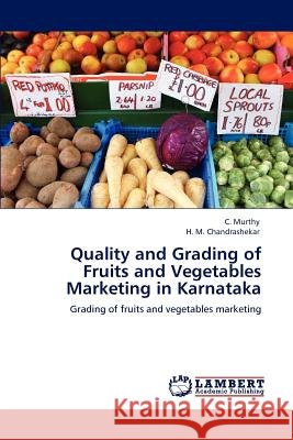Quality and Grading of Fruits and Vegetables Marketing in Karnataka C. Murthy H. M. Chandrashekar 9783848436941 LAP Lambert Academic Publishing - książka