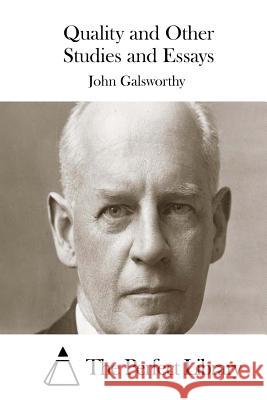 Quality and Other Studies and Essays John, Sir Galsworthy The Perfect Library 9781512064728 Createspace - książka