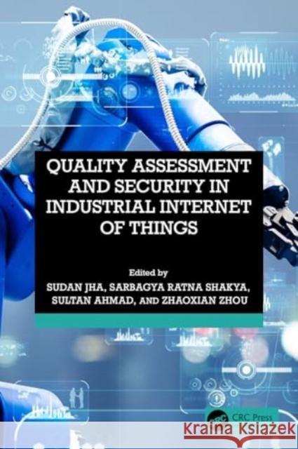 Quality Assessment and Security in Industrial Internet of Things Sudan Jha Sarbagya Ratna Shakya Sultan Ahmed 9781032538730 CRC Press - książka