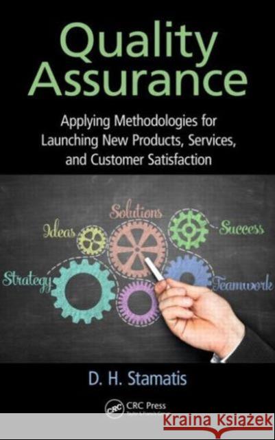 Quality Assurance: Applying Methodologies for Launching New Products, Services, and Customer Satisfaction Stamatis, D. H. 9781498728683 CRC Press - książka