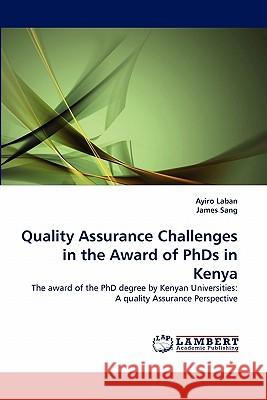 Quality Assurance Challenges in the Award of PhDs in Kenya Ayiro Laban, James Sang 9783838376639 LAP Lambert Academic Publishing - książka