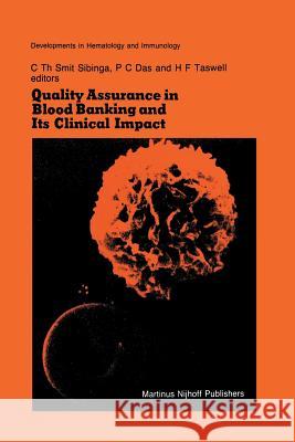 Quality Assurance in Blood Banking and Its Clinical Impact: Proceedings of the Seventh Annual Symposium on Blood Transfusion, Groningen 1982, Organize Smit Sibinga, C. Th 9781461297918 Springer - książka