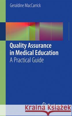 Quality Assurance in Medical Education: A Practical Guide Maccarrick, Geraldine 9780857297129 Springer - książka
