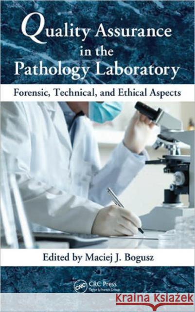 Quality Assurance in the Pathology Laboratory: Forensic, Technical, and Ethical Aspects Bogusz, Maciej J. 9781439802342 CRC Press - książka