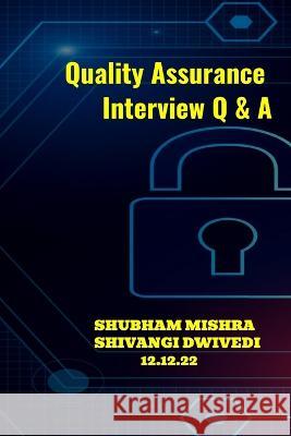 Quality Assurance Interview Q & A Shivangi Dwivedi Shubham Mishra  9789358914696 Shubham Mishra - książka