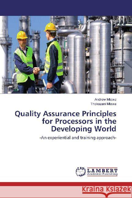 Quality Assurance Principles for Processors in the Developing World : -An experiential and training approach- Mtewa, Andrew; Mtewa, Thokozani 9786202013055 LAP Lambert Academic Publishing - książka