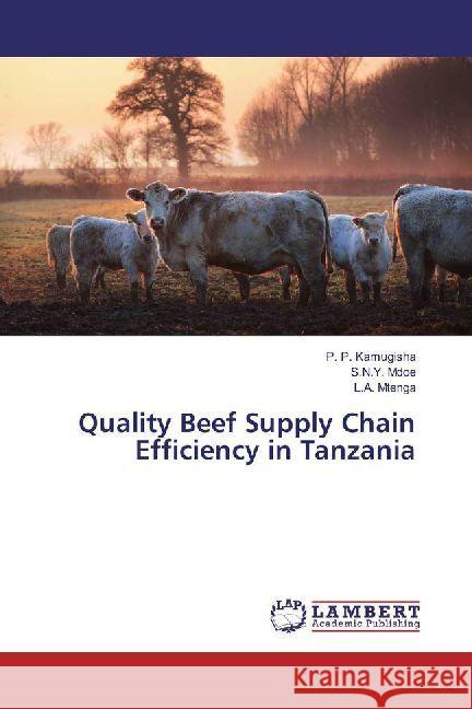 Quality Beef Supply Chain Efficiency in Tanzania Kamugisha, P. P.; Mdoe, S. N. Y.; Mtenga, L. A. 9786202014045 LAP Lambert Academic Publishing - książka