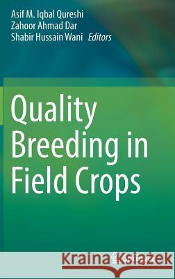 Quality Breeding in Field Crops Asif M. Iqbal Qureshi Zahoor Ahmad Dar Shabir Hussain Wani 9783030046088 Springer - książka