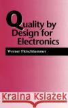 Quality by Design for Electronics Werner Fleischammer W. Fleischammer Fleischammer 9780412563607 Aspen Publishers