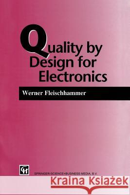 Quality by Design for Electronics W. Fleischammer 9781461358572 Springer - książka