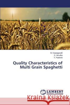 Quality Characteristics of Multi Grain Spaghetti Karpagavalli B, Amutha S, Padmini T 9783659799389 LAP Lambert Academic Publishing - książka