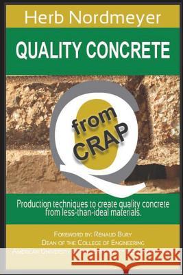 Quality Concrete from Crap: Production techniques to produce quality concrete from less-than-ideal materials. Nordmeyer, Herb 9780996010085 Nordmeyer, LLC - książka