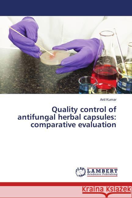 Quality control of antifungal herbal capsules: comparative evaluation Kumar, Anil 9783659911729 LAP Lambert Academic Publishing - książka