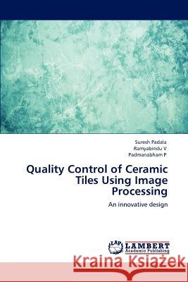 Quality Control of Ceramic Tiles Using Image Processing Suresh Padala Ramyabindu V Padmanabham P 9783848499892 LAP Lambert Academic Publishing - książka