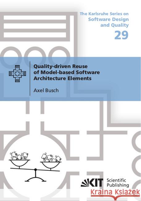 Quality-driven Reuse of Model-based Software Architecture Elements : Dissertationsschrift Busch, Axel 9783731509516 KIT Scientific Publishing - książka