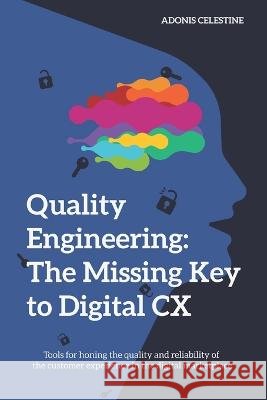 Quality Engineering: The missing key to digital CX Adonis Celestine   9798838994554 Independently Published - książka
