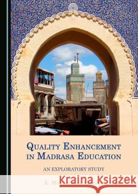 Quality Enhancement in Madrasa Education: An Exploratory Study K. Mohammed Basheer 9781443897938 Cambridge Scholars Publishing (RJ) - książka