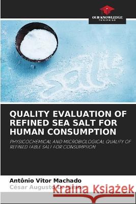 Quality Evaluation of Refined Sea Salt for Human Consumption Ant?nio Vitor Machado C?sar Augusto D 9786205605554 Our Knowledge Publishing - książka