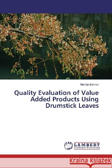 Quality Evaluation of Value Added Products Using Drumstick Leaves Bishnoi, Mamta 9783330327160 LAP Lambert Academic Publishing - książka